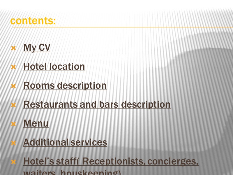 contents: My CV Hotel location Rooms description Restaurants and bars description Menu Additional services